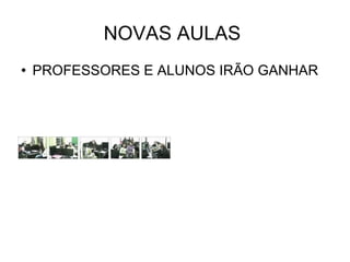 NOVAS AULAS PROFESSORES E ALUNOS IRÃO GANHAR