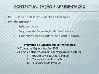 Contextualização e Apresentação:PDE – Plano de Desenvolvimento da Educação.