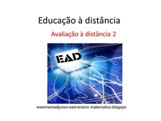 Educação à distância Avaliação à distância 2 wwwmanoeljuraci-ead-ensinomatematico.blogspo 