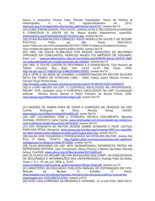 Souza e Jacqueline oliveira Leão, Revista Expedições: Teoria da História &
Historiografia, V. 4, N.2, Agosto-Dezembro de 2013,
www.prp.ueg.br/revista/index.php/revista_geth/article/view/2157, acesso fev/13
[25] COMO EMPRESÁRIOS, POLÍTICOS, JORNALISTAS E RELIGIOSOS AJUDARAM
A CONSTRUIR O GOLPE DE 64, Marco Aurélio Weissheimer, sinpro/RS,
www.sinprors.org.br/extraclasse/abr13/marco.asp, acesso fev/14
[26] DITADURA BRASILEIRA FORNECEU NOVO MODELO DE GOLPE E DE REGIME
POLÍTICO, Folha de São Paulo, 09/01/2014,
www1.folha.uol.com.br/livrariadafolha/2014/01/1395412-ditadura-brasileira-forneceu-
novo-modelo-de-golpe-e-de-regime-politico.shtml, acesso fev/14
[27] 1964: UM GOLPE PLANEJADO POR MUITAS GERAÇÕES DE MILITARES
(PROVADO EM CONCURSOS, HERALDO MAUÉS FOI IMPEDIDO DE ASSUMIR),
Elias Luz , www.jornalbeiradorio.ufpa.br/novo/index.php/2006/45-edicao-36/518-1964-
um-golpe-planejado-por-muitas-geracoes-de-militares, acesso fev/14
[28] 1964: O GOLPE CONTRA AS REFORMAS E A DEMOCRACIA, Caio Navarro de
Toledo/ Unicamp, Rev. Bras. Hist. vol.24 no.47 São Paulo, 2004,
http://dx.doi.org/10.1590/S0102-01882004000100002, acesso fev/14
[29] A UFPA E OS ANOS DE CHUMBO: A ADMINISTRAÇÃO DO REITOR SILVEIRA
NETO EM TEMPO DE DITADURA (1960 - 1969), Edilza Joana Oliveira Fontes e
Davison Hugo Rocha Alves,
http://revistas.udesc.br/index.php/tempo/article/view/2175180305102013258/2873
[30] O LIVRO NEGRO DA USP: O CONTROLE IDEOLÓGICO NA UNIVERSIDADE,
ADUSP, 1979, reeditado como O CONTROLE IDEOLÓGICO NA USP, Coordenação
editorial: Heloísa Daruiz Borsari e Pedro Estevam da Rocha Pomar, 2004,
www.adusp.org.br/files/cadernos/livronegro.pdf, acesso fev/14
[31] RAZÕES DE SOBRA PARA SE CRIAR A COMISSÃO DA VERDADE DA USP,
Camila Rodrigues da Silva, Revista Adusp, Out/201
www.adusp.org.br/files/revistas/53/mat06.pdf, aceso fev/14
[32] USP COLABOROU COM A DITADURA, REVELA DOCUMENTO, Marsílea
Gombata, 20/09/2013, Carta Capital, www.cartacapital.com.br/sociedade/usp-colaborou-
com-a-ditadura-revela-documento-5819.html, acesso fev/14
[37] CNV REQUISITA AO REITOR DOSSIÊ SOBRE DITADURA E PEDE JUSTIÇA
PARA ANA ROSA, Aduspnet, www.adusp.org.br/index.php/correcao/1503-cnv-requisita-
ao-reitor-dossie-sobre-ditadura-e-pede-justica-para-ana-rosa, acesso fev/14
[38] AULAS SOB VIGILÂNCIA E PERSEGUIÇÃO NA DITADURA MILITAR, Juliana Dal
Piva, O Globo, 15/04/13, http://oglobo.globo.com/educacao/aulas-sob-vigilancia-
perseguicao-na-ditadura-militar-8110480, acesso fev/14
[39] FILHA BASTARDA DA USP, AESI DESEMPENHOU DIFERENTES PAPÉIS NA
REPRESSÃO INTERNA, José Chrispiniano, Marcy Picanço e Marina Gonzalez, Revista
Adusp. Out/2004, www.adusp.org.br/files/revistas/33/r33a06.pdf
[40] OS OLHOS DO REGIME MILITAR BRASILEIRO NOS CAMPI. AS ASSESSORIAS
DE SEGURANÇA E INFORMAÇÕES DAS UNIVERSIDADES, Rodrigo Patto Sá Motta,
Topoi, v. 9, n. 16, jan.-jun. 2008, p. 30-67,
www.revistatopoi.org/numeros_anteriores/topoi16/topoi16a2.pdf, acesso jun/13
[41] MINISTÉRIO DA EDUCAÇÃO PUBLICOU MANUAL DE ESPIONAGEM EM 1970,
Marcelo de Moraes, O Estadão, S. Paulo,
www.estadao.com.br/noticias/impresso,ministerio-da-educacao-publicou-manual-de-
espionagem-em-1970,299737,0.htm, acesso jun/13
[42] UFRJ CRIA COMISSÃO DA MEMÓRIA E VERDADE, JC e-mail 4764, 09/01/2013,
 
