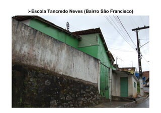 Escola Tancredo Neves (Bairro São Francisco)
 