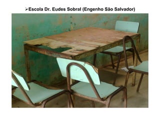 Escola Dr. Eudes Sobral (Engenho São Salvador)
 