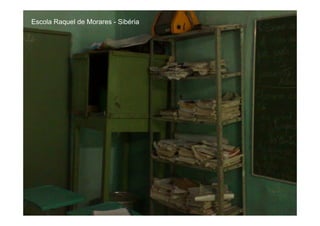 Escola Raquel de Morares - Sibéria
 