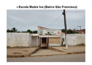 Escola Madre Iva (Bairro São Francisco)
 