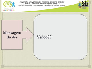 Mensagem
do dia Vídeo??
 