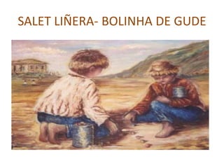 SALET LIÑERA- BOLINHA DE GUDE
 