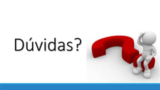 Dúvidas?
 