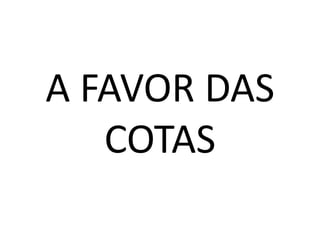 A FAVOR DAS
   COTAS
 