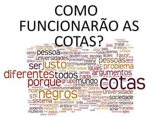 COMO
FUNCIONARÃO AS
    COTAS?
 