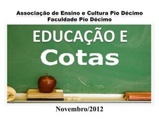 Associação de Ensino e Cultura Pio Décimo
         Faculdade Pio Décimo




            Novembro/2012
 