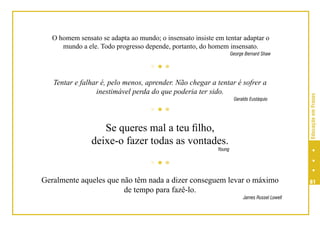 Não faças aos outros o que gostarias que te fi - George Bernard Shaw - Frases