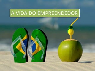 A VIDA DO EMPREENDEDOR