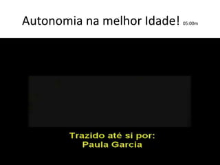 Autonomia na melhor Idade!

05:00m

 