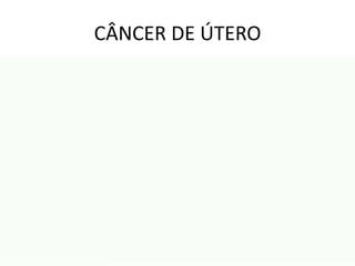 CÂNCER DE ÚTERO

 
