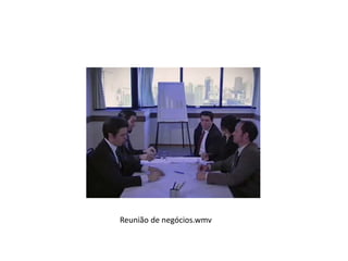 Reunião de negócios.wmv 
 