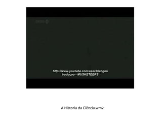 A Historia da Ciência.wmv 
 