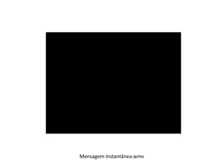 Mensagem Instantânea.wmv 
 