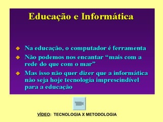 VÍDEO :  TECNOLOGIA X METODOLOGIA 