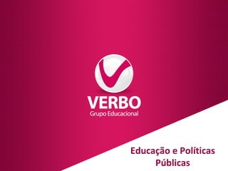 Educação e Políticas 
Públicas 
 