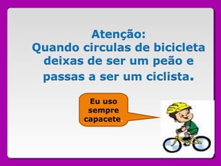 Eu uso
sempre
capacete.
 