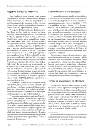 Diversidade, preconceito e exclusão à luz das representações sociais

Objetivo e projetos anteriores

Encaminhamento metodológico

Este estudo tem, como objetivo, construir uma
argumentação teórica e conceitual sobre a importância da atenção aos temas da diversidade e ao
problema da exclusão, associado ao fator estigmatizante do preconceito, analisando sua formação à
luz da teoria das representações sociais.
A proposta deste artigo é parte da pesquisa sobre Temas da diversidade na escola e na literatura, que está sendo implementada, com apoio do
CNPq, no período de 2009 a 2011. Além desse
Projeto, três outros, que o antecederam, trouxeram motivações a este estudo. O primeiro deles
foi o projeto de pesquisa (implementada, também
com apoio do CNPq, no período de 2004 a 2007),
que evidenciou questões sensíveis da exclusão e
discriminação de gênero na escola1 . O segundo
foi o Projeto do MEC/SECAD, que propiciou a
participação no Grupo de Discussão da Diversidade, reunido em Brasília, DF, em 2005, com o propósito de enfatizá-la na atualização dos Parâmetros
Curriculares Nacionais do Ensino Médio (BRASIL, 2006). Da mesma forma, a participação na
Comissão que avaliou os trabalhos que concorreram ao 2º Prêmio Construindo a Igualdade de
Gênero, que deu continuidade ao projeto implementado pela Secretaria Especial de Políticas para
as Mulheres, no interesse de incentivo e publicação de estudos (BRASIL, 2007), foi significativa à
proposta deste artigo.
A experiência e motivações dos projetos anteriores trazem, então, a essas análises, elementos que
corroboram e justificam suas possibilidades e, também, seu compromisso de contribuir às reflexões
sobre a diversidade, o valor da inclusão e a compreensão do preconceito que pode prejudicá-la.
A importância educativa de que se reflita sobre
a diversidade equivale à importância sociopedagógica da formação para a vida e convivência num
mundo plural, em condições mais humanas e inclusivas, observando-se a necessidade de que o acolhimento, a qualificação e o respeito superem, nas
relações sociais, processos, fatores e atitudes excludentes. A partir dessas considerações de valor,
apresenta-se o encaminhamento metodológico das
análises que constituem a argumentação teórica e
conceitual deste estudo.

O encaminhamento metodológico das análises
é feito no estilo de um ensaio, cujas características
e possibilidades de produção de conhecimento são
realçadas em estudos como os de Burke (1987),
Pinto (1998), Arrigucci Junior (1973), Bauer e
Gaskell (2002), destacando-se, no gênero ensaístico, o encadeamento de análises fundamentadas,
que encaminham e sustentam a construção lógica
e coerente de uma argumentação teórica e conceitual. As análises encadeadas de forma ensaística não se encaminham na direção de conclusões
definitivas, fechadas, mas, ao contrário, propõem
e trazem perspectivas a novas investigações e à
construção de novos argumentos. Nesse sentido,
o ensaio exemplifica a referência de Moscovici
(1978) às pesquisas como estudos provisórios, antidogmáticos e abertos.
Com essa proposta metodológica, inicia-se o encaminhamento das análises, procurando-se visibilizar várias faces da diversidade e construir a base
da argumentação sobre a importância de qualificálas e de compreender o obstáculo da exclusão, associado ao preconceito. Com esse interesse, procura-se, na literatura, sem pretensão de esgotá-la ou
atualizá-la, mas apenas a título exemplificativo, temas da diversidade, que demonstram o contorno
abrangente e multifacetado do mundo plural.

188

Temas da diversidade na literatura
Na revisão da literatura, observando-se os limites de seu alcance e propósito exemplificativo da
abrangência dos temas da diversidade, demonstrada em aportes de alguns dos estudos significativos
publicados nos anos 1990 e 2000, encontram-se,
dentre outros, os temas da diversidade socioeconômica, do multiculturalismo em seus vários
elementos, como os de natureza sociocultural e
étnico-cultural, assim como os temas da diversidade de características físicas, mentais e de gênero, e os temas da biodiversidade.
1
Essa investigação foi recorrente à teoria de representações
sociais, e suas conclusões recomendaram, sobretudo, uma investigação mais ampla, que resultou no Projeto atual, sobre Temas
da diversidade na escola e na literatura.

Revista da FAEEBA – Educação e Contemporaneidade, Salvador, v. 18, n. 32, p. 187-197, jul./dez. 2009

 