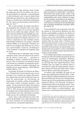 Clarilza Prado de Sousa; Lúcia Pintor Santiso Villas Bôas

Nesse sentido, duas direções foram estudadas ainda que, para fins de análise, elas não serão apresentadas em separado: a auto-atribuição
e a alter-atribuição, uma vez que os dados foram
elaborados por nordestinos e não-nordestinos ainda que se considere que a definição e delimitação
do “nós” passa, necessariamente, pela diferenciação do “eles”.5
Não se trata, portanto, de realizar uma descrição geográfica dos elementos tidos como regionais, mas sim, a partir de um recorte específico
dentro de um estudo mais amplo, analisar o Nordeste como um atributo da nacionalidade que constitui o ser social e que, embora faça referência a
diferentes perspectivas (religião, turismo etc.) encontra-se amparada em uma realidade comum,
representada socialmente. Isso porque, consoante
Lindoso (2006), ao se representar o Nordeste, entram em cena imagens que falam por ele, como a
seca, a terra rachada, o cactus etc., de modo que o
“texto Nordeste” se apropria do imaginário para
ser tecido.
Vale destacar que se empregam aqui as representações sociais como um processo de construção de saberes sociais que “... aglutinam a
identidade, a cultura e a história de um grupo de
pessoas. Elas se inscrevem nas memórias sociais
e nas narrativas e modelam os sentimentos de pertença que reafirmam a membros individuais sua
inserção em um espaço humano.” (JOVCHELOVITCH, 2008, p. 175).
Isso porque, de acordo com Bezerra de Menezes, “O homem não é um ser abstrato, que vive em
levitação, mas se enraíza em espaços determinados, espaços que vêm assim a funcionar como suporte de comunicação, de interrelação, de
organização, de sentido e, enfim, de fecundidade:
terra matriz e motriz. O homem ‘pertence’ a um
espaço. ‘Ser de um certo [sic] lugar’ não expressa
vínculo de propriedade, mas uma rede de relações”
(1987, p. 188), em que as representações sociais,
ao emergirem de um determinando contexto social, apresentam uma ação estruturante ao mesmo
tempo em que são socialmente estruturadas.
Assim, tanto a auto-atribuição de certos referenciais de identidade, como a alter-atribuição, atuam como elementos de reconhecimento tendo,
nesse processo, uma grande importância:

... as práticas sociais e culturais, enquanto manifestações que podem ser interpretadas e valoradas diferentemente pelo próprio grupo e pelos vários
setores que entram em contato, pois tais signos são
compreendidos pelos outros conforme os esquemas de percepção e apreciação de que dispõem. E
os esquemas culturalmente disponíveis fornecem
como base para a atribuição de uma identidade regional, os elementos reconhecidos como típicos. (PENNA, 1992, p. 75).

É nessa perspectiva que se procura, neste artigo, analisar se seria possível identificar, nos dias
de hoje, continuidades ou rupturas em relação aos
discursos fundadores do Nordeste, investigando,
incluso, como essas continuidades ou rupturas se
conformam. Em outros termos, o artigo aqui apresentado relata um estudo sobre o Nordeste como
objeto de representações sociais e tem, por objetivo, compreender como os referenciais territoriais
instituídos historicamente são representados socialmente pelos universitários e como as identidades
nordestinas são simbolicamente representadas em
situações determinadas.
Os resultados apresentados nesta pesquisa, realizada com 1029 universitários do primeiro ano dos
cursos de Enfermagem, Engenharia, Medicina,
Pedagogia e Serviço Social de instituições públicas e privadas das cinco regiões brasileiras, visam
contribuir para um espaço de reflexão teórica e
conceitual no campo das representações sociais e
para o desenvolvimento de estudos sobre o imaginário do Brasil a partir dessa perspectiva.
As análises aqui realizadas são parte de um
projeto mais amplo promovido pelo LEPS – Laboratoire d´Études en Representations Sociales Fondation da Maison des Sciences de l´Homme (Paris,
França), que envolveu pesquisadores do Brasil, da
França, do México e da Venezuela. No Brasil, o
referido projeto derivou da pesquisa matriz “Imaginário e representações sociais de jovens universitários sobre o Brasil e a escola brasileira”, que
contou com a coordenação nacional da Profa. Dra.

5

Evidentemente que a análise dos dados prioriza o estudo dos
referenciais alter-atribuídos e auto-atribuídos ao Nordeste pelos
participantes da pesquisa, ou seja, não se pretende apontar o que
seria “típico” do Nordeste, pensando-o como um elemento isolado
e homogêneo, mas antes apontar os caracteres distintivos dessa
região de acordo com os universitários da pesquisa realizada.

Revista da FAEEBA – Educação e Contemporaneidade, Salvador, v. 18, n. 32, p. 221-231, jul./dez. 2009

223

 