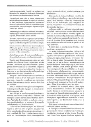Pensamento mítico e representações sociais

imediato retorno deles. Debalde. As mulheres não
deram ouvidos às repetidas súplicas que fizeram para
que ficassem e reassumissem seus deveres.
Entrando pelo túnel, elas se foram, reaparecendo
periodicamente em aberturas na superfície, nas quais,
ao partir novamente, deixavam como guardas animais que consideravam temíveis, como morcegos e
marimbondos, aos quais competia impedir qualquer
avanço dos homens.
Adornadas pelos enfeites e emblemas masculinos,
dentre os quais o arco que lhes apequenava um seio,
seguiam, determinadas, em sua marcha.
Decididas, espalhavam em seu percurso, o kuritsé, hoje
denominado urucum feminino, produto que se encarregava de endoidecer aqueles cujos sentidos atingia.
Em seu caminho, as Iamaricumá visitavam algumas
aldeias, nas quais os homens proibiam sua vista às
mulheres locais. Inutilmente, porque estas engrossavam o rol das caminhantes.
Muito longe, ao cabo de vasta caminhada, as mulheres estabeleceram um novo lugar de morada.

O mito, aqui tão resumido, apresenta aos seus
usuários, inicialmente, dentre os papéis sociais dos
homens e mulheres, aqueles referentes à produção de alimentos de que se vale a tribo. Enquanto
os primeiros se encarregam da coleta, elas devem
lidar com as tarefas relativas à transformação dos
produtos de serventia à subsistência.
A seguir, a obediência e submissão feminina se
espelham no envio de um mensageiro masculino,
que, indo à busca dos pescadores, não romperia o
círculo da reserva com que os homens deveriam
ser tratados.
Após, o enredo assevera que o descumprimento de responsabilidades equipara os homens a selváticos, desprezíveis.
A revolta que se instala no grupo feminino permite-lhe, em caráter excepcional, a utilização dos
adereços, adornos e armas de uso habitual masculino. Apartadas do ordinário, as mulheres reinventam suas identidades, e se lançam ao desempenho
da independência e da insubmissão.
Esses detalhes mostram alguns dos itens que
regem as relações entre os grupos de gênero na
tribo, caminhando até mesmo ao domínio da excepcionalidade. De fato, é esta faceta que vai permitir, nas comemorações anuais, uma espécie de
24

comportamento desabrido, revolucionário, do grupo feminino.
Por ocasião da festa, as habituais condutas de
submissão concedem lugar a que mulheres se neguem a seus homens, e ofereçam, claramente, as
marcas de sua insatisfação, que esta jamais se
mostra, ao correr do ano, nem mesmo através de
dissimuladas lágrimas.
Afloram, então, as razões de inquietude, contrariedade e amargura que tenham sido colecionadas. De modo insolente e mesmo áspero, as
mulheres exercem a independência e o arbítrio cujas
forças recolhem da saga das Iamaricumá. No processo de inversão dos comportamentos, o grupo
masculino se recolhe em aceitação passiva e até
algo respeitosa.
É tempo para as insurreições e afrontas, é momento para as desforras.
As ações femininas se espalham e atingem até
mesmo a outras mulheres. Há poucos anos, diz-se,
vigorosa surra teria sido aplicada a uma mulher que
exercia, na região, importantes e necessárias funções na área de saúde. Os murmúrios davam notícias de que ela não se furtava a namoros com os
homens indígenas. Pouco tempo depois, uma inteligente e operante jovem branca, que muito contribuiu para o projeto educacional da tribo, e de quem
se dizia manter relações estreitas com um mandatário, foi sumariamente deportada. Ao que indicam
os relatos, o homem Kamaiurá, alvo dos fuxicos e
mexericos, com rapidez e discrição se retirou do
território tribal, consciente de que não se alterca com
as Iamaricumá, tampouco se lhes impede as decisões e feitos. A inversão encontra seu lugar!
À vista de tais exemplos, não há como negar
a força de um mito na condução dos comportamentos dentro do território em que tem curso a
sua narrativa. De modo claro se estabelece que o
pensamento mítico seja fonte privilegiada à manutenção de representações sociais que se mostram vigorosas ao determinar de relações e
circunstâncias.
Entretanto, o status dos enredos míticos se encontra em rota de mudança.
É certo que os narradores trilham caminhos em
que os relatos míticos se adaptam a diversas circunstâncias. Mantendo a linha central do entrecho, eles refazem alguns detalhes e aspectos do

Revista da FAEEBA – Educação e Contemporaneidade, Salvador, v. 18, n. 32, p. 19-26, jul./dez. 2009

 