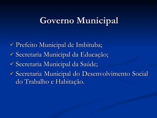 Governo Municipal Prefeito Municipal de Imbituba; Secretaria Municipal da Educação; Secretaria Municipal da Saúde; Secretaria Municipal do Desenvolvimento Social do Trabalho e Habitação. 