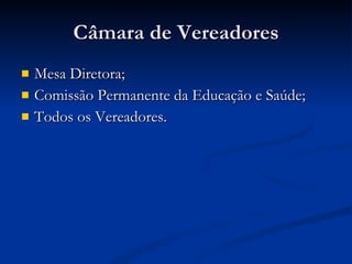 Câmara de Vereadores Mesa Diretora; Comissão Permanente da Educação e Saúde; Todos os Vereadores. 