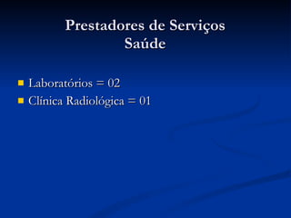 Prestadores de Serviços Saúde Laboratórios = 02 Clínica Radiológica = 01 