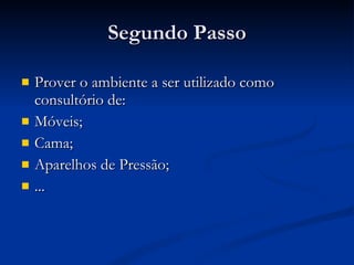 Segundo Passo Prover o ambiente a ser utilizado como consultório de: Móveis; Cama; Aparelhos de Pressão; ... 