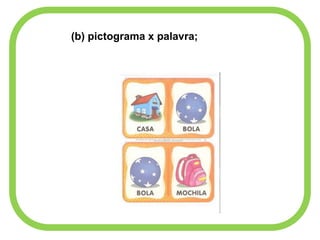 (b) pictograma x palavra;
 