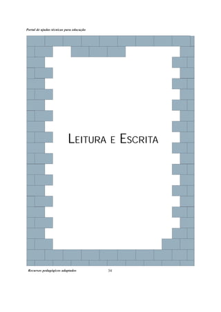 Recursos pedagógicos adaptados
Portal de ajudas técnicas para educação
34
LEITURA E ESCRITA
 