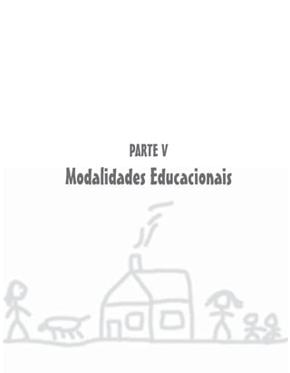 PARTE V
Modalidades Educacionais
 