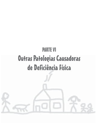 PARTE VI
Outras Patologias Causadoras
    de Deficiência Física
 