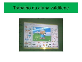 Trabalho da aluna valdilene
 