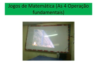 Jogos de Matemática (As 4 Operação
fundamentais)
 