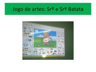 Jogo de artes: Srº e Srª Batata
 