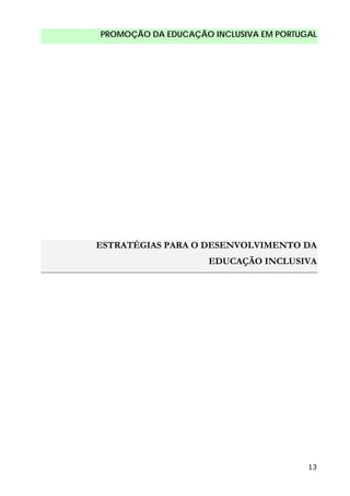 PROMOÇÃO DA EDUCAÇÃO INCLUSIVA EM PORTUGAL
13
ESTRATÉGIAS PARA O DESENVOLVIMENTO DA
EDUCAÇÃO INCLUSIVA
 