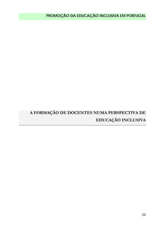 PROMOÇÃO DA EDUCAÇÃO INCLUSIVA EM PORTUGAL
35
A FORMAÇÃO DE DOCENTES NUMA PERSPECTIVA DE
EDUCAÇÃO INCLUSIVA
 