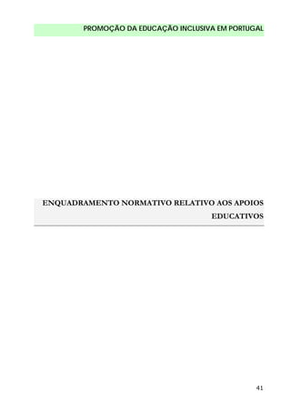 PROMOÇÃO DA EDUCAÇÃO INCLUSIVA EM PORTUGAL
41
ENQUADRAMENTO NORMATIVO RELATIVO AOS APOIOS
EDUCATIVOS
 