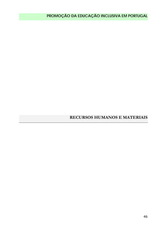 PROMOÇÃO DA EDUCAÇÃO INCLUSIVA EM PORTUGAL
46
RECURSOS HUMANOS E MATERIAIS
 