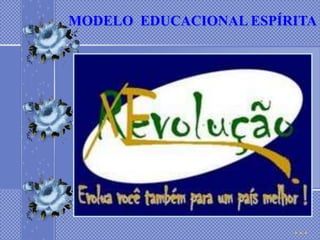 MODELO EDUCACIONAL ESPÍRITA
 
