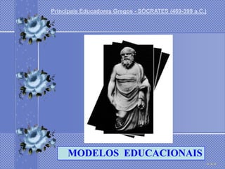 Principais Educadores Gregos - SÓCRATES (469-399 a.C.)




     MODELOS EDUCACIONAIS
 