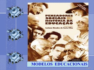 MODELOS EDUCACIONAIS
 