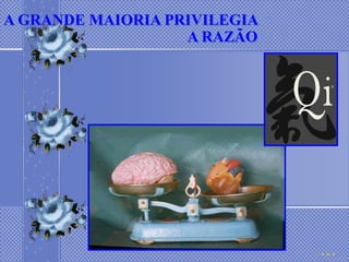 A GRANDE MAIORIA PRIVILEGIA
                   A RAZÃO
 