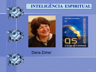 INTELIGÊNCIA ESPIRITUAL




Dana Zohar
 
