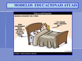 MODELOS EDUCACIONAIS ATUAIS
 