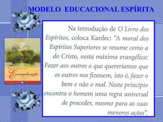 MODELO EDUCACIONAL ESPÍRITA
 