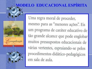 MODELO EDUCACIONAL ESPÍRITA
 